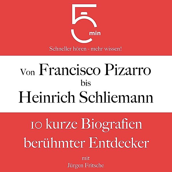 0:53:14 - Von Francisco Pizarro bis Heinrich Schliemann, 5 Minuten, 5 Minuten Biografien, Jürgen Fritsche