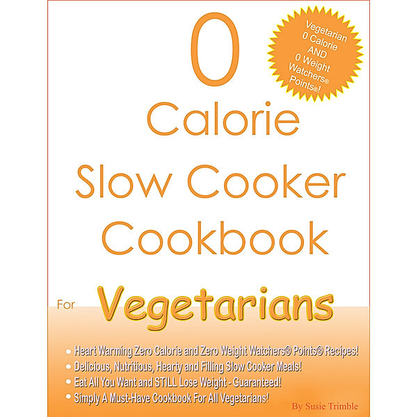 0 Calorie Slow Cooker Cookbook For Vegetarians, Susie Trimble