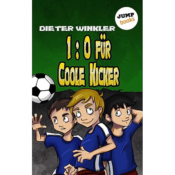 1:0 für Coole Kicker / Coole Kicker Bd.1, Dieter Winkler