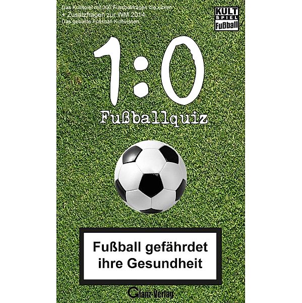1:0 Fussball-Quiz * Das Kultspiel mit 300 Fussballfragen die kicken + Zusatzfragen zur WM 2014, Bob Joblin