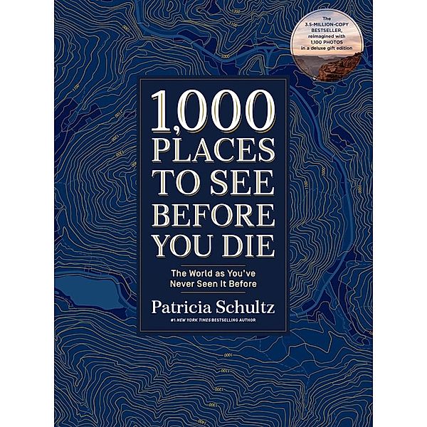 1,000 Places to See Before You Di. Deluxe Gift Edition, Patricia Schultz