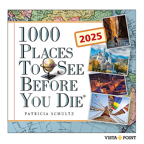 1.000 Places to see before you die Kalender 2025 - In 365 Tagen um die Welt reisen, Patricia Schultz