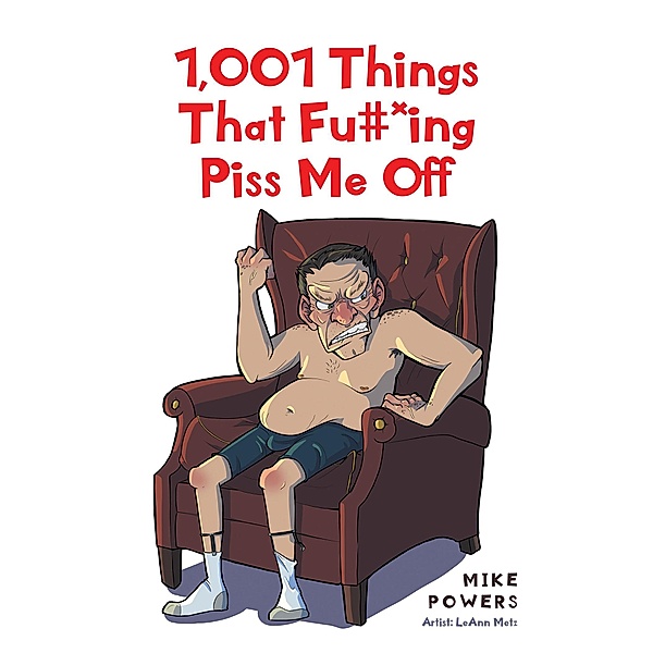 1,001 Things That Fu#*ing Piss Me Off, Mike Powers