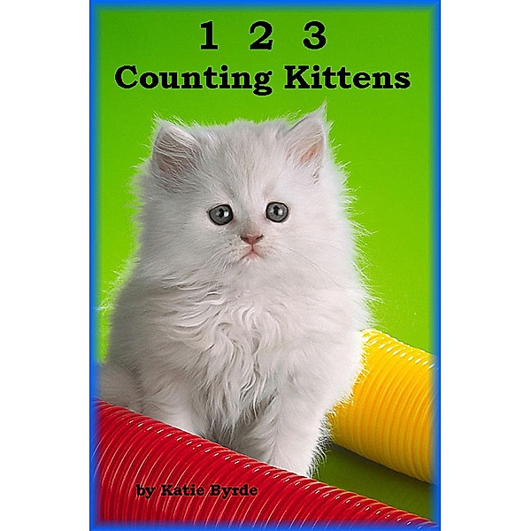 1-2-3 Counting Kittens / Katie Byrde, Katie Byrde