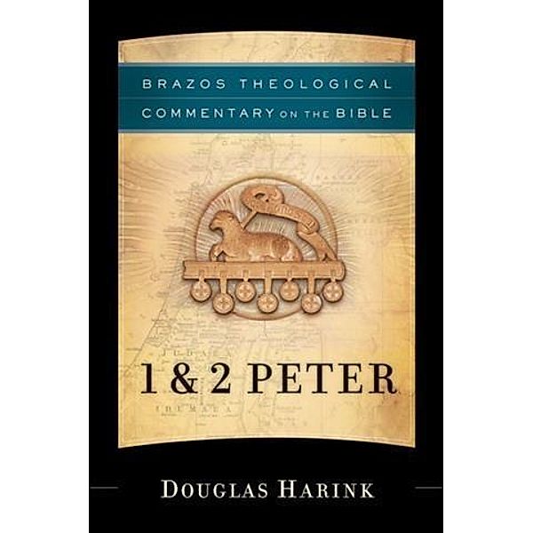 1 & 2 Peter (Brazos Theological Commentary on the Bible), Douglas Harink