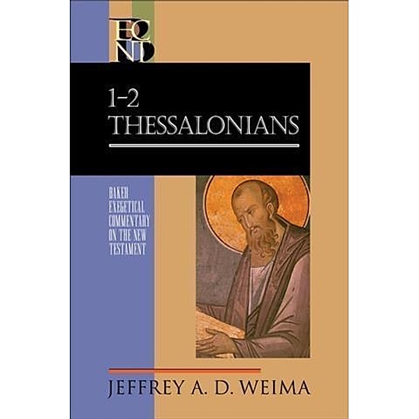 1-2 Thessalonians (Baker Exegetical Commentary on the New Testament), Jeffrey A. D. Weima
