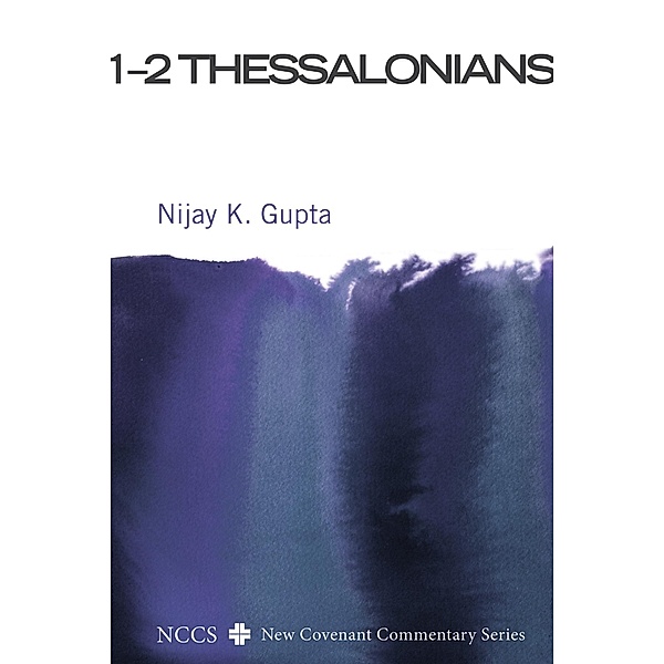 1-2 Thessalonians / New Covenant Commentary Series, Nijay K. Gupta