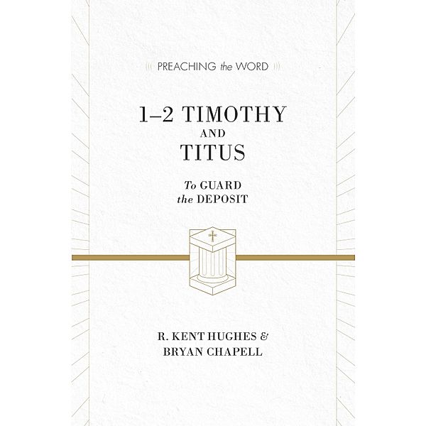 1-2 Timothy and Titus (ESV Edition) / Preaching the Word, R. Kent Hughes, Bryan Chapell