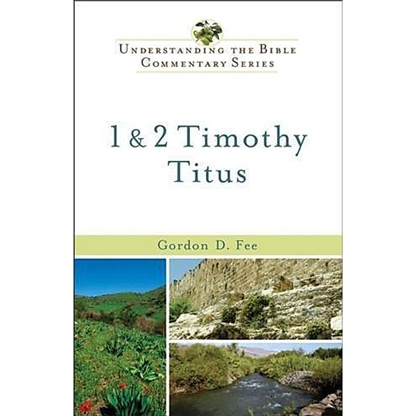 1 & 2 Timothy, Titus (Understanding the Bible Commentary Series), Gordon D. Fee