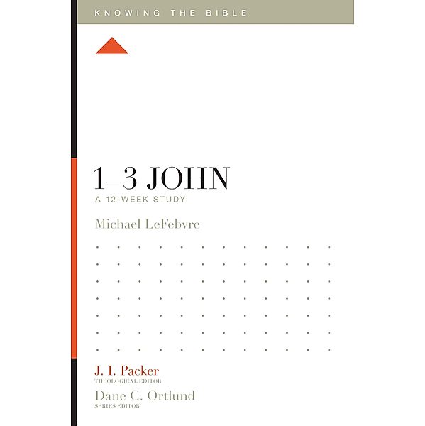 1-3 John / Knowing the Bible, Michael Lefebvre