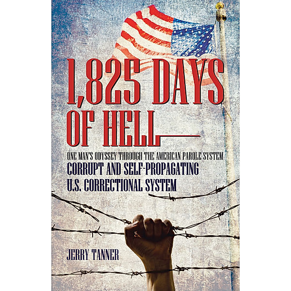 1,825 Days of Hell: One Man's Odyssey Through the American Parole System, Jerry Tanner