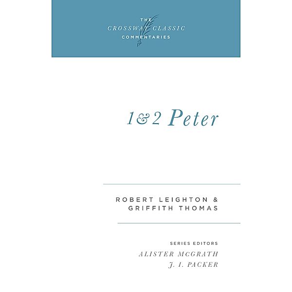 1 and 2 Peter / Crossway Classic Commentaries Bd.20, Robert Leighton, Griffith Thomas