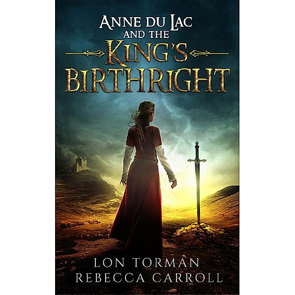 1: Anne Du Lac and the King's Birthright, Rebecca Carroll, Lon Torman