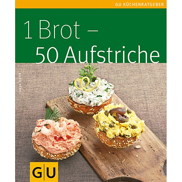 1 Brot - 50 Aufstriche / GU Küchenratgeber, Tanja Dusy