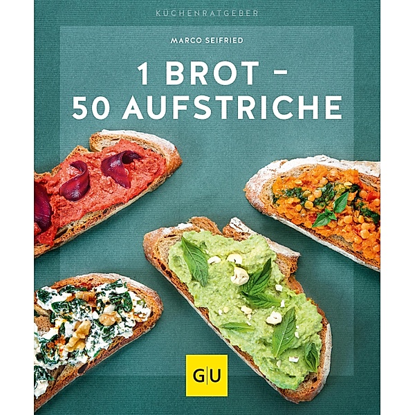 1 Brot - 50 Aufstriche / GU KüchenRatgeber, Marco Seifried