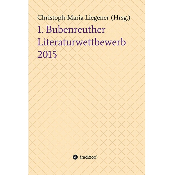 1. Bubenreuther Literaturwettbewerb 2015, Christoph-Maria Liegener, Sören Heim Böh