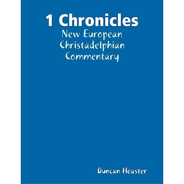 1 Chronicles: New European Christadelphian Commentary, Duncan Heaster