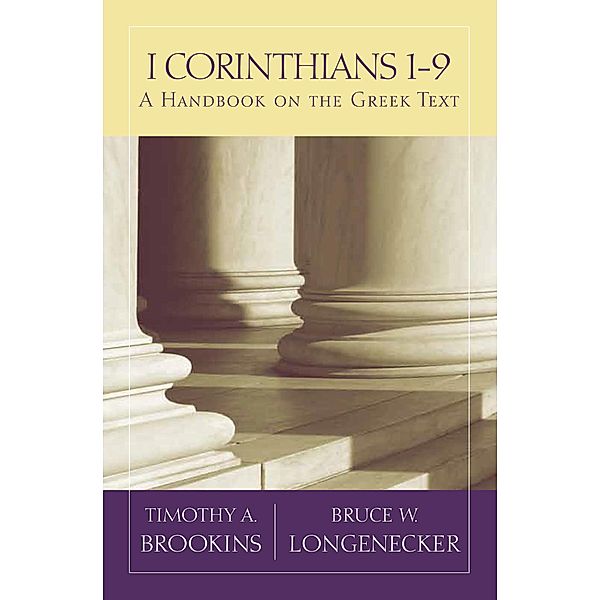 1 Corinthians 1-9 / Baylor Handbook on the Greek New Testament, Timothy A. Brookins, Bruce W. Longenecker