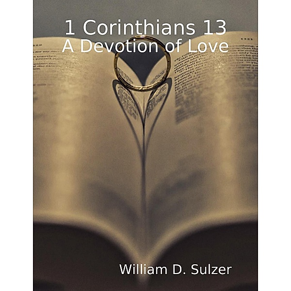 1 Corinthians 13: A Devotion of Love, William D. Sulzer