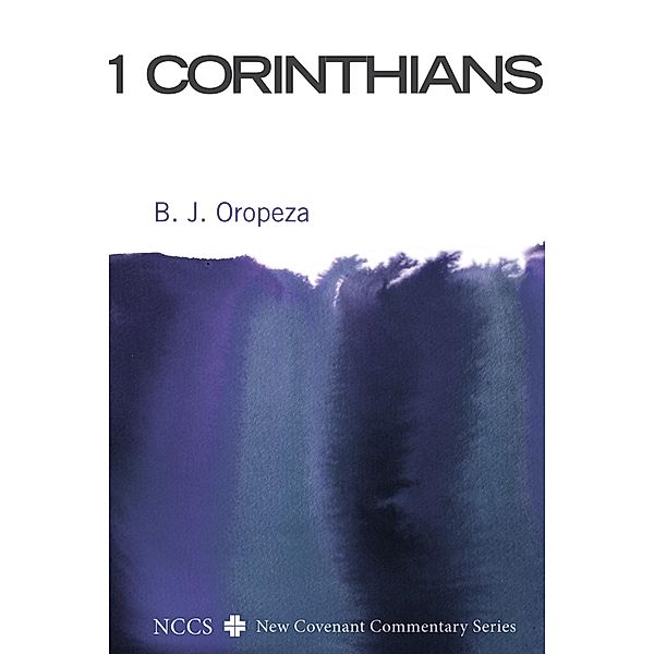 1 Corinthians / New Covenant Commentary Series, B. J. Oropeza