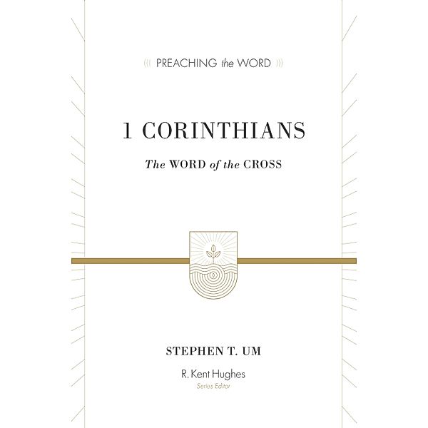 1 Corinthians / Preaching the Word, Stephen T. Um
