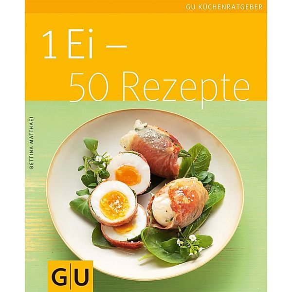 1 Ei - 50 Rezepte / GU Küchenratgeber, Bettina Matthaei