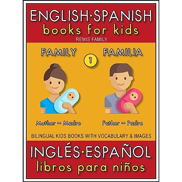 1 - Family (Familia) - English Spanish Books for Kids (Inglés Español Libros para Niños) / Bilingual Kids Books (EN-ES) Bd.1, Remis Family