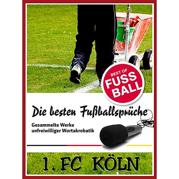 1 FC Köln - Die besten & lustigsten Fussballersprüche und Zitate, Felix Leitwaldt