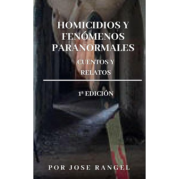 1: Homicidios y fenómenos paranormales (1), José Rangel