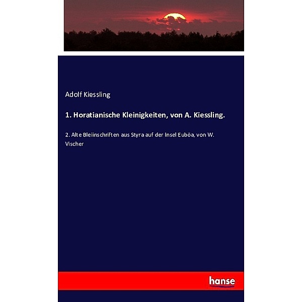 1. Horatianische Kleinigkeiten, von A. Kiessling., Adolf Kiessling