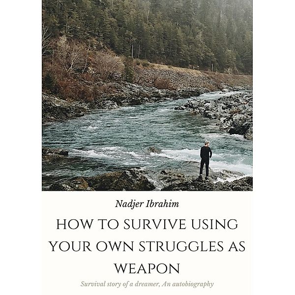 1: HOW TO SURVIVE USING YOUR OWN STRUGGLES AS WEAPON (1), Nadjer Ibrahim