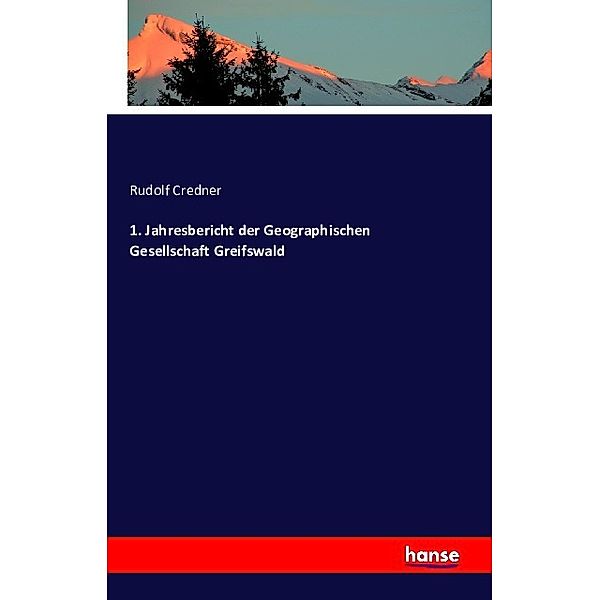 1. Jahresbericht der Geographischen Gesellschaft Greifswald, Rudolf Credner