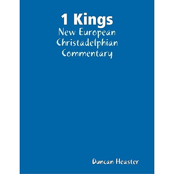 1 Kings: New European Christadelphian Commentary, Duncan Heaster