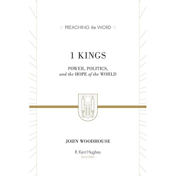 1 Kings / Preaching the Word, John Woodhouse