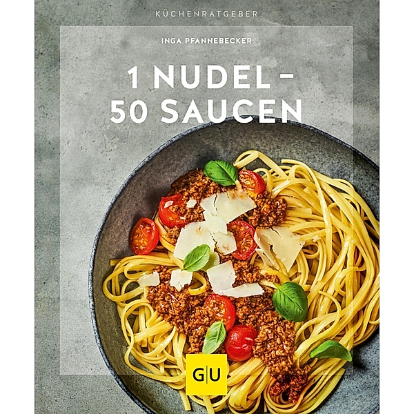1 Nudel - 50 Saucen / GU KüchenRatgeber, Inga Pfannebecker