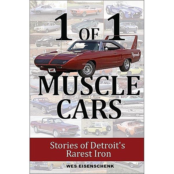 1 of 1 Muscle Cars: Stories of Detroit's Rarest Iron, Wes Eisenschenk