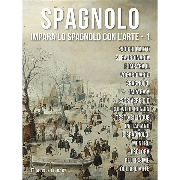 1 - Spagnolo - Impara lo Spagnolo con l'Arte / Impara lo Spagnolo con l'Arte Bd.1, Mobile Library