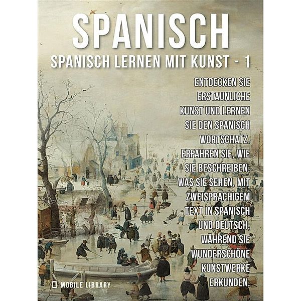 1 - Spanisch - Spanisch Lernen Mit Kunst / Spanisch Lernen Mit Kunst Bd.1, Mobile Library