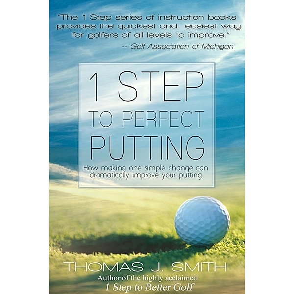 1 Step to Perfect Putting / Thomas J. Smith, Thomas J. Smith
