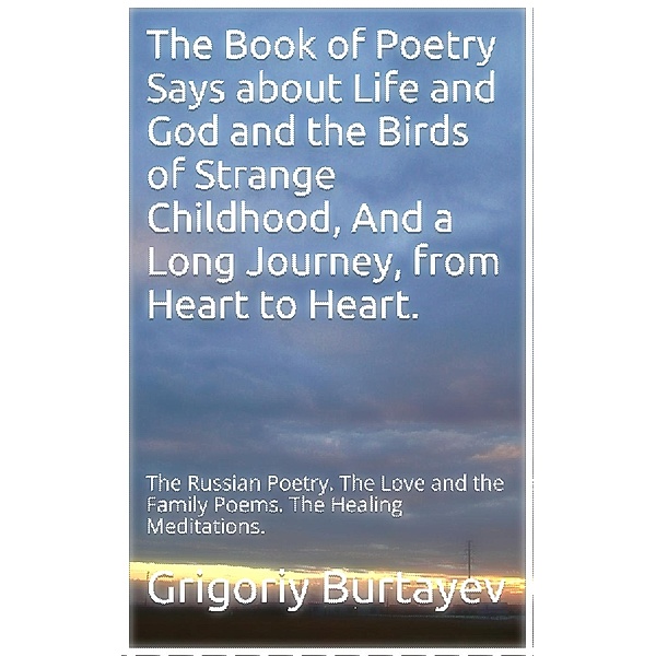 1: The Book of Poetry Says about Life and God and the Birds of Strange Childhood. (1, #8), Grigoriy Burtayev