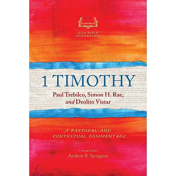 1 Timothy / Asia Bible Commentary Series, Paul Trebilco, Simon H. Rae, Deolito Vistar