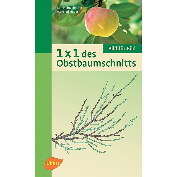 1 x 1 des Obstbaumschnitts, Dipl.-Ing. (FH) Manfred Nuber, Dipl.-Ing. Rolf Heinzelmann