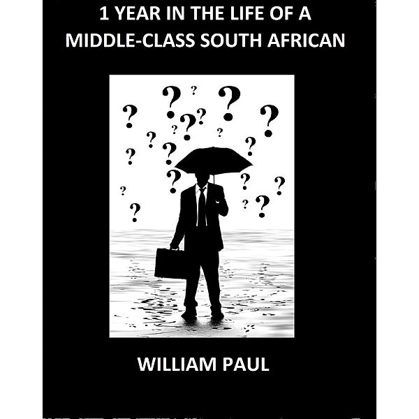 1 Year in the life of a Middle-Class South African, William Paul