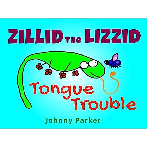 1: Zillid the Lizzid in Tongue Trouble (1, #1), Johnny Parker