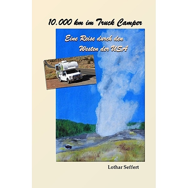 10.000 km im Truck Camper, Lothar Seffert