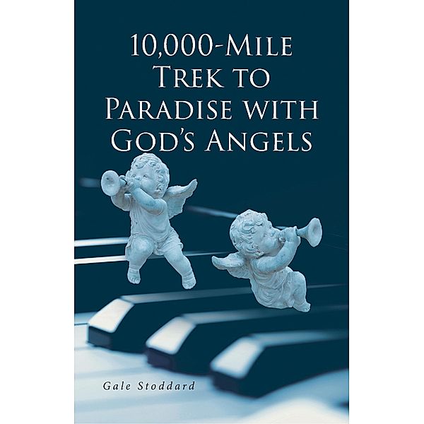 10,000-Mile Trek to Paradise with God's Angels, Gale Stoddard