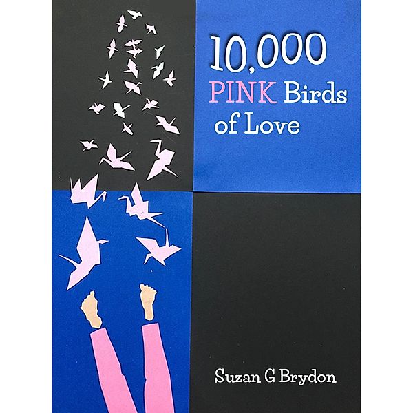 10,000 Pink Birds of Love / Suzan Brydon, Suzan Brydon