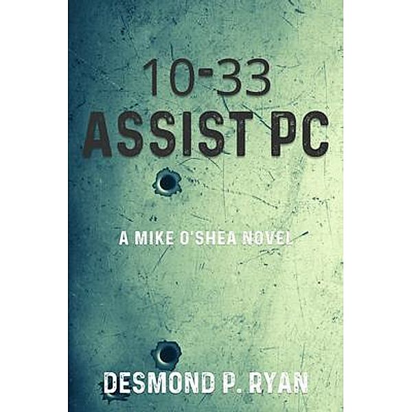 10-33 Assist PC / A Mike O'Shea Novel Bd.1, Desmond P. Ryan