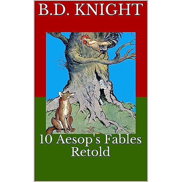 10 Aesop's Fables Retold, B. D. Knight