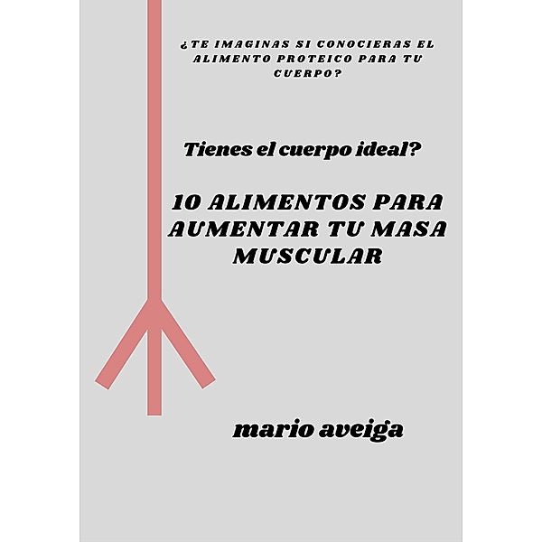 10 alimentos para aumentar tu masa muscular, Mario Aveiga